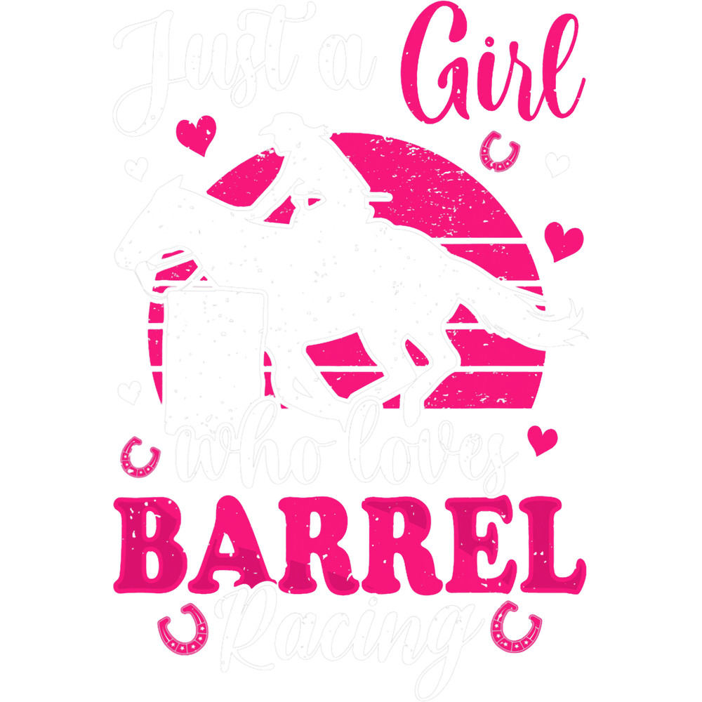 Just A Girl Who Loves Barrel Racing Barrel Racer Girl Women.png
