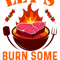 Lets Burn Some Meat Funny BBQ Quotes Grilling and BBQ.png