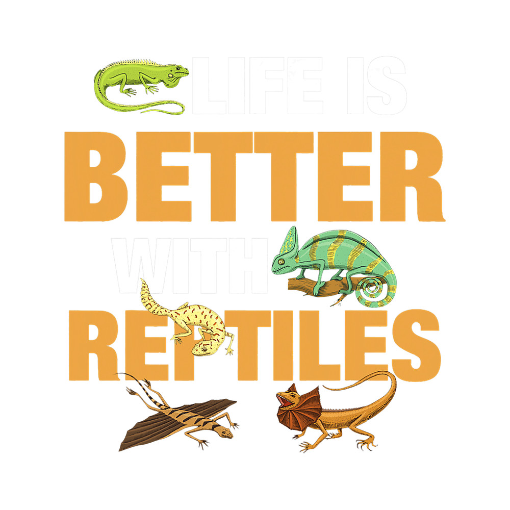 Life Is Better With Reptiles.png