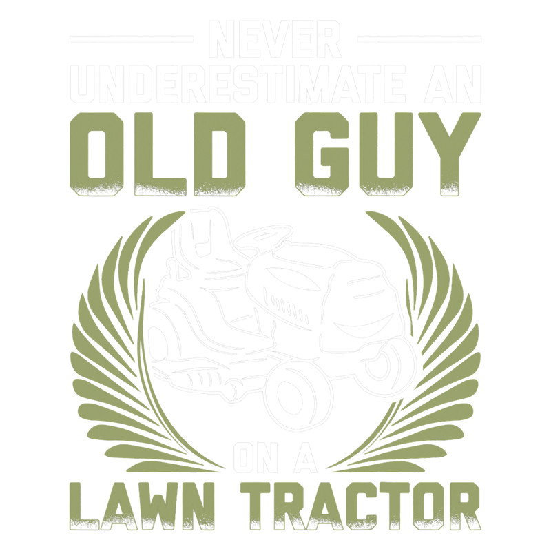 Mens Never Underestimate Old Guy On A Lawn Tractor Grass Mowing.png