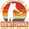 I Dont Always Want To Go Retro Love Hunting Fish Bowfishing.png
