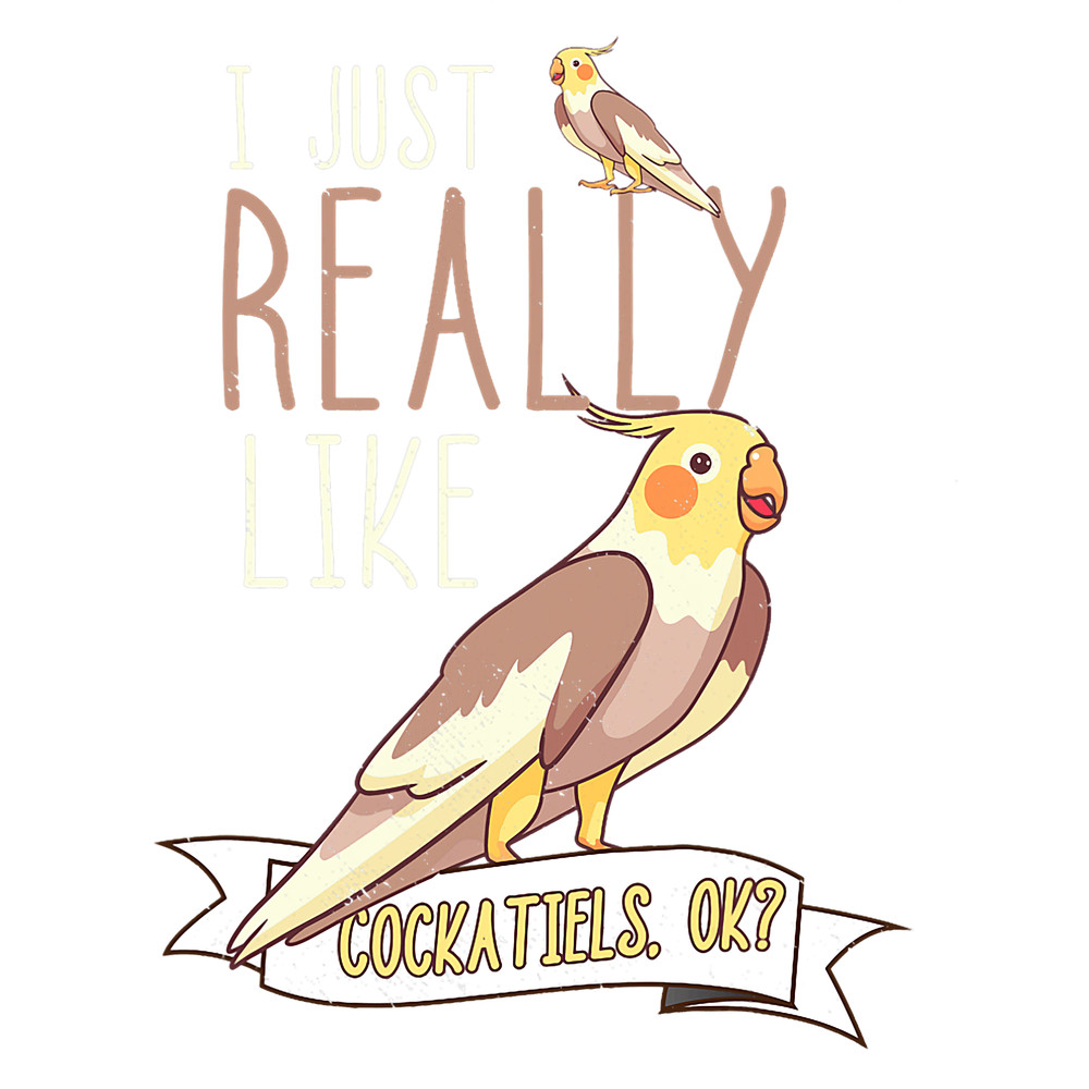 I Just Really Like Cockatiels Parrot Pet Bird Lover Cockatoo.png