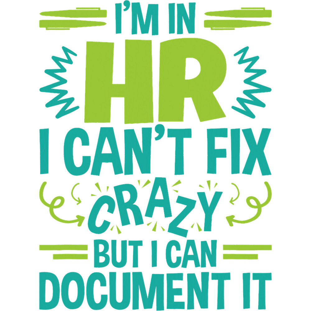 Im In HR I Cant Fix Crazy But I Can Document It.png