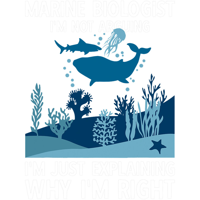 Marine Biologist Im Just Explaining Why Im Right.png