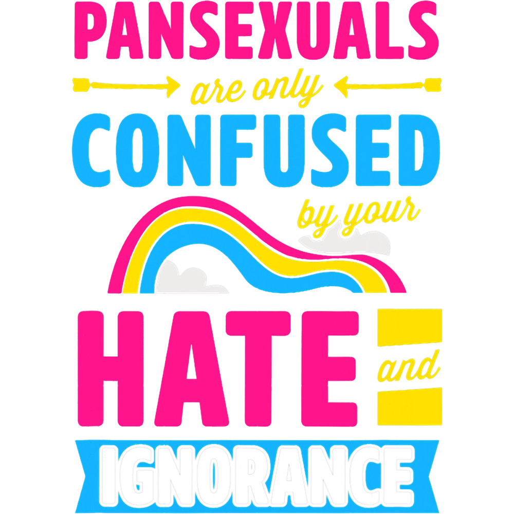 LGBT Pride Pansexual Are Only Confused By Your Hate And Ignorance Pride.png