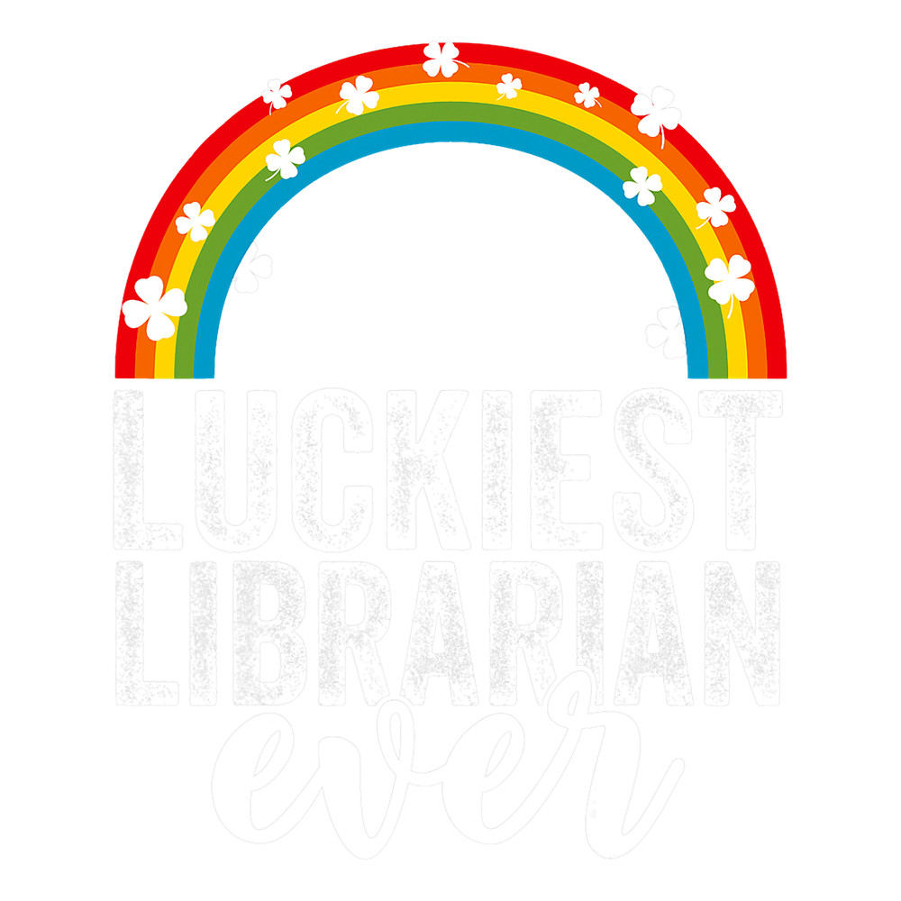 Librarian Job Luckiest Librarian Ever School Lucky Rainbow St Patricks Day 2.png