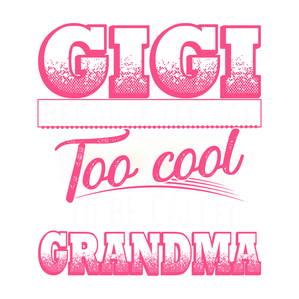 Mother Grandma Gigi Way To Cool To Be Called Grandma Funny Gigi 13 Mom Grandmother.png