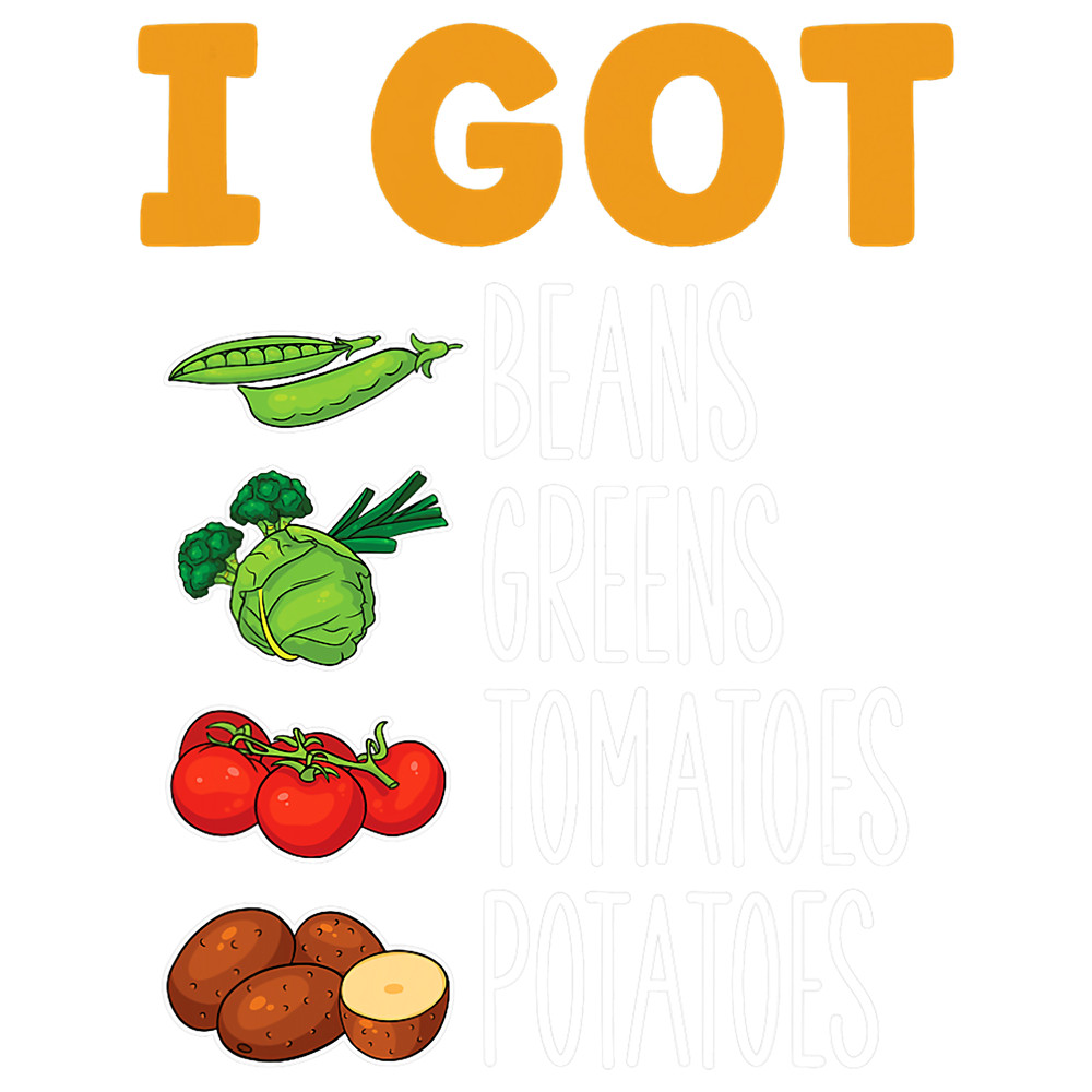 I Got Beans Greens Tomatoes Potatoes Thanksgiving.png