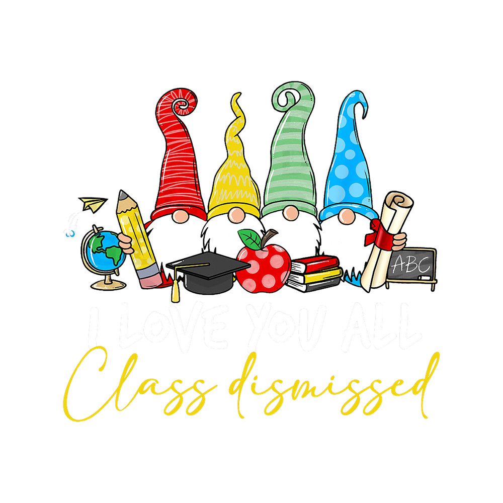 I Love You All Class Dismissed Last Day Of School Cute Gnome.png