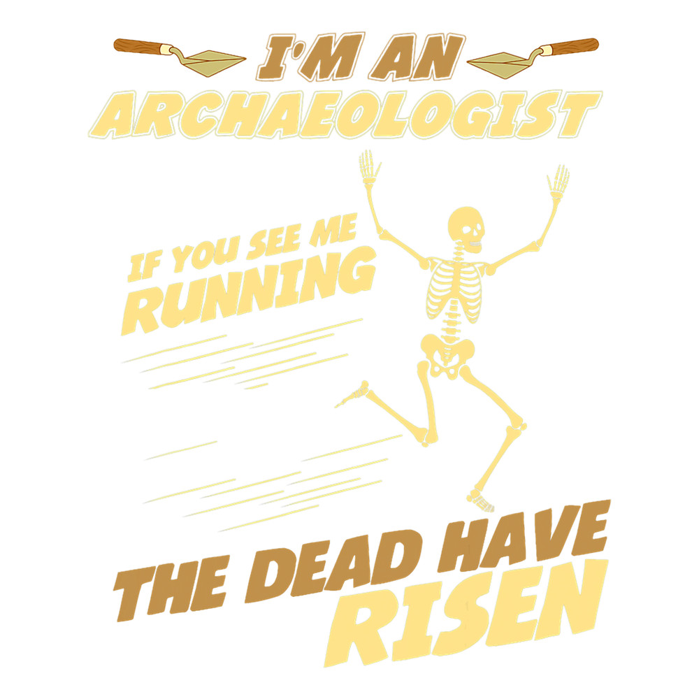 Im an Archaeologist If I Running The Dead Have Risen.png