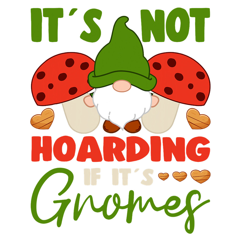 Its Not Hoarding If Its Gnomes Yard Garden Gnome.png