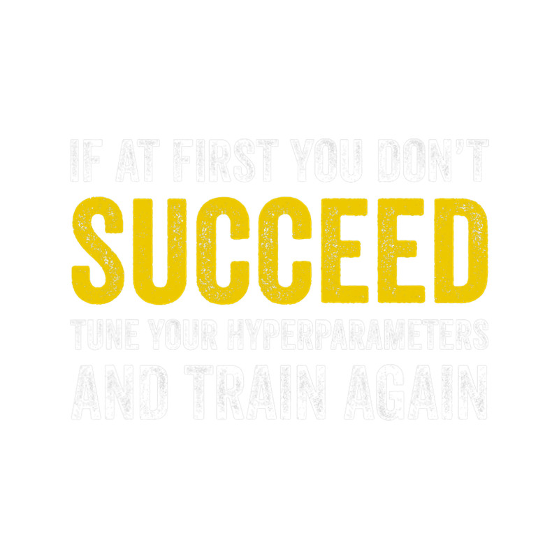 Machine Learning If at First You Dont Succeed Retune Funny.png