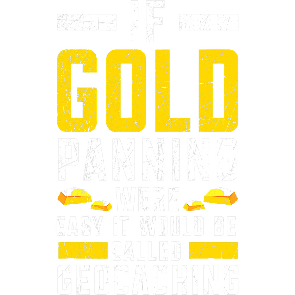 Miner Job If Gold Panning Were Easy Gold Prospecting Miner Mining 3.png