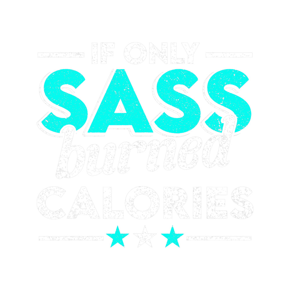 If Only Sass Burned Calories Workout Fitness Gym Coach.png