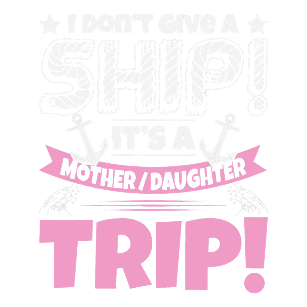 Its A Mother Daughter Trip Cruise Boat Ship Family Jokes.png