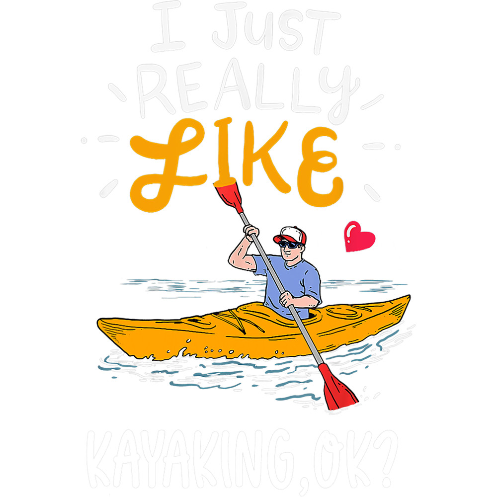 Kayak Water I Just Really Like Kayaking OK Kayaking.png