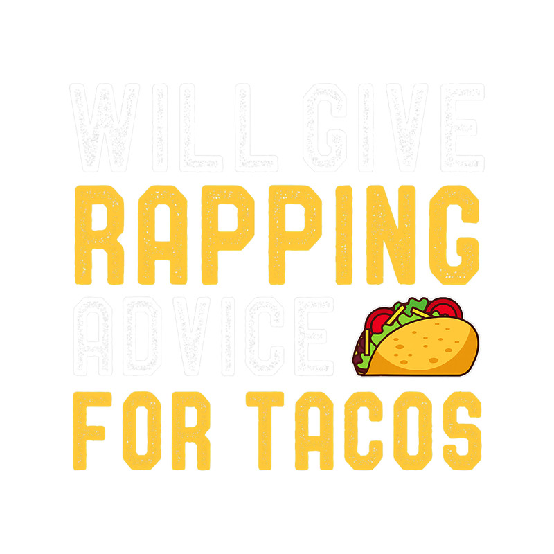 Mens Will Give Rapping Advice For Taco Funny Rap Lover.png