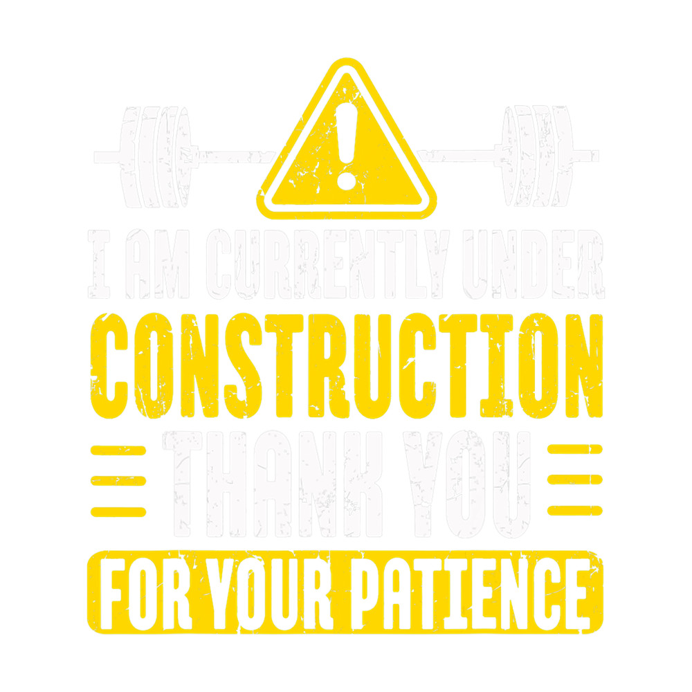 I Am Currently Under Construction Fitness Gym Workout.png