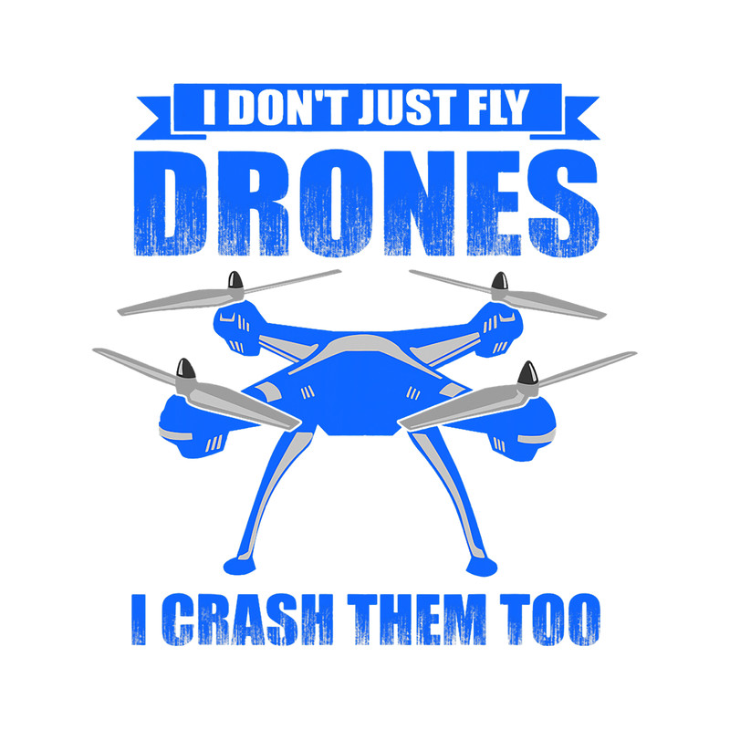 I dont just fly drones i crash them too.png