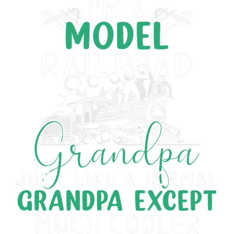 Im A Model Railroad Model Trains Grandpa Hobby.png