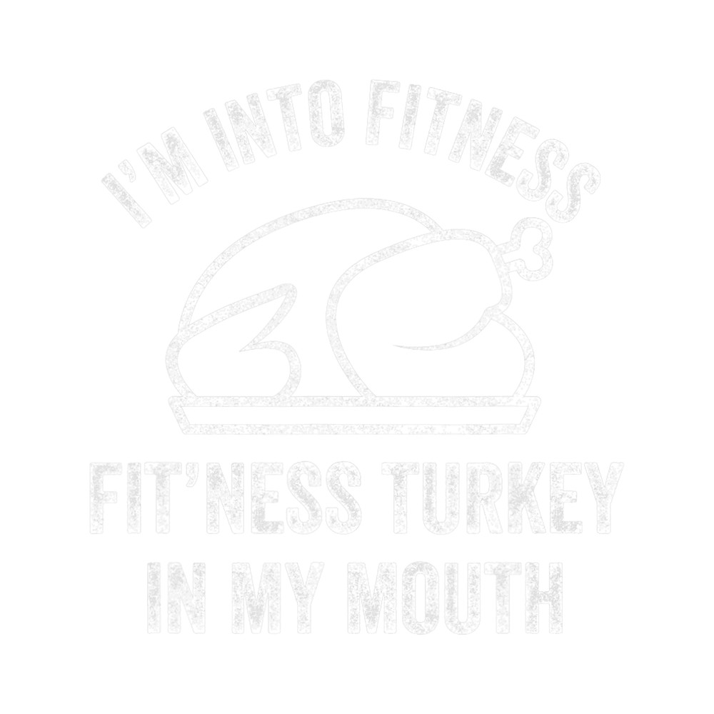 Im into Fitness Turkey in My Mouth boys Funny Thanksgiving.png