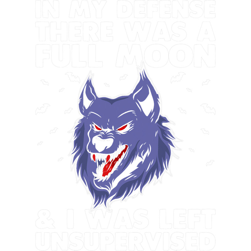 In My Defense There Was A Full Moon I Was Left Unsupervised 2.png