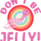 Jellyfish gift Ocean Life Dont Be Jelly Underwater Captain Fish.png