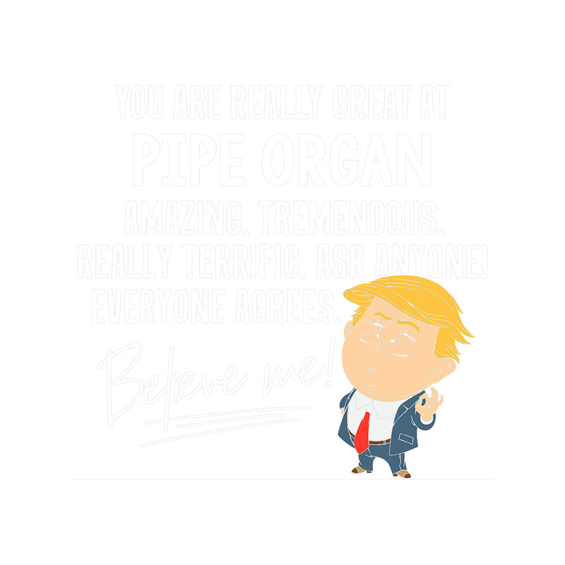 Funny Trump Really Great Pipe Organ Gift Shirt.png