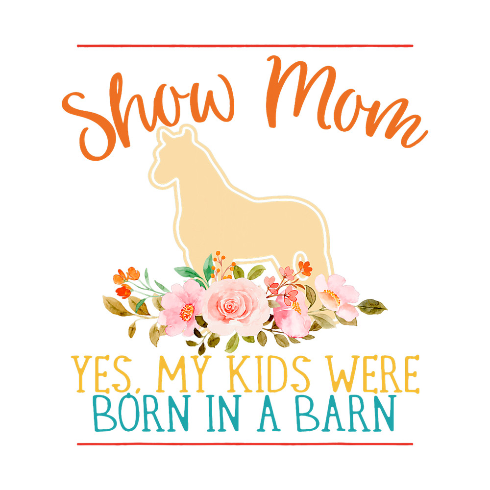 Show Mom Yes My Kids Were Born In A Barn Vintage Quote.png