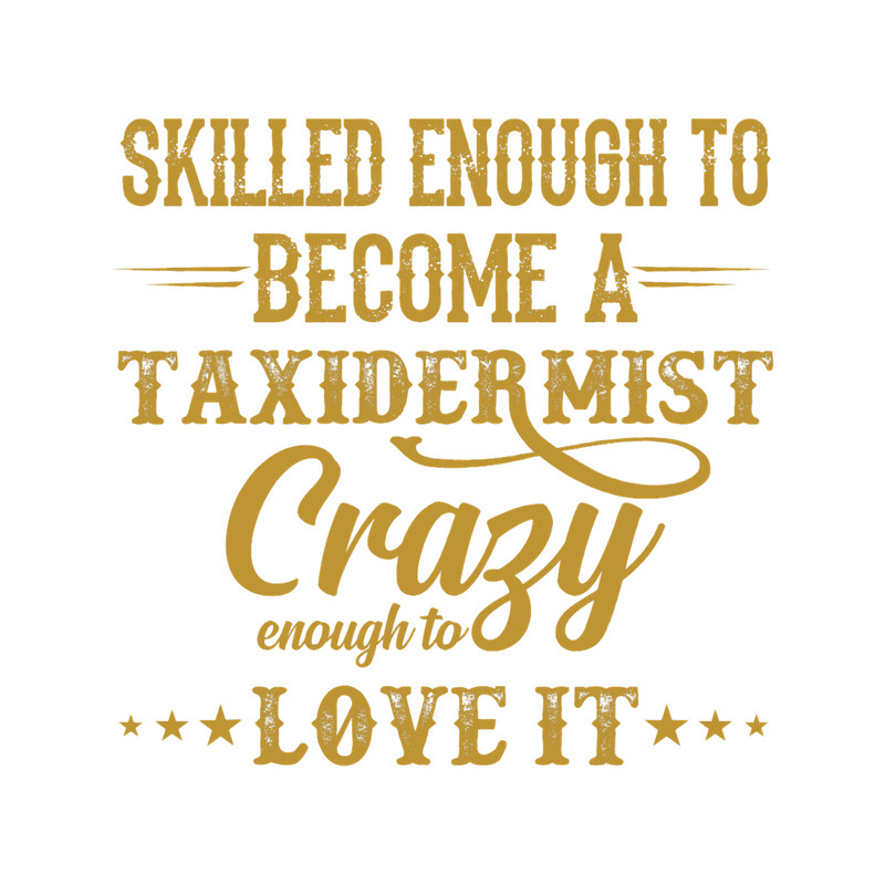 Skilled Taxidermist Crazy Enough To Love It Taxidermy Career.png