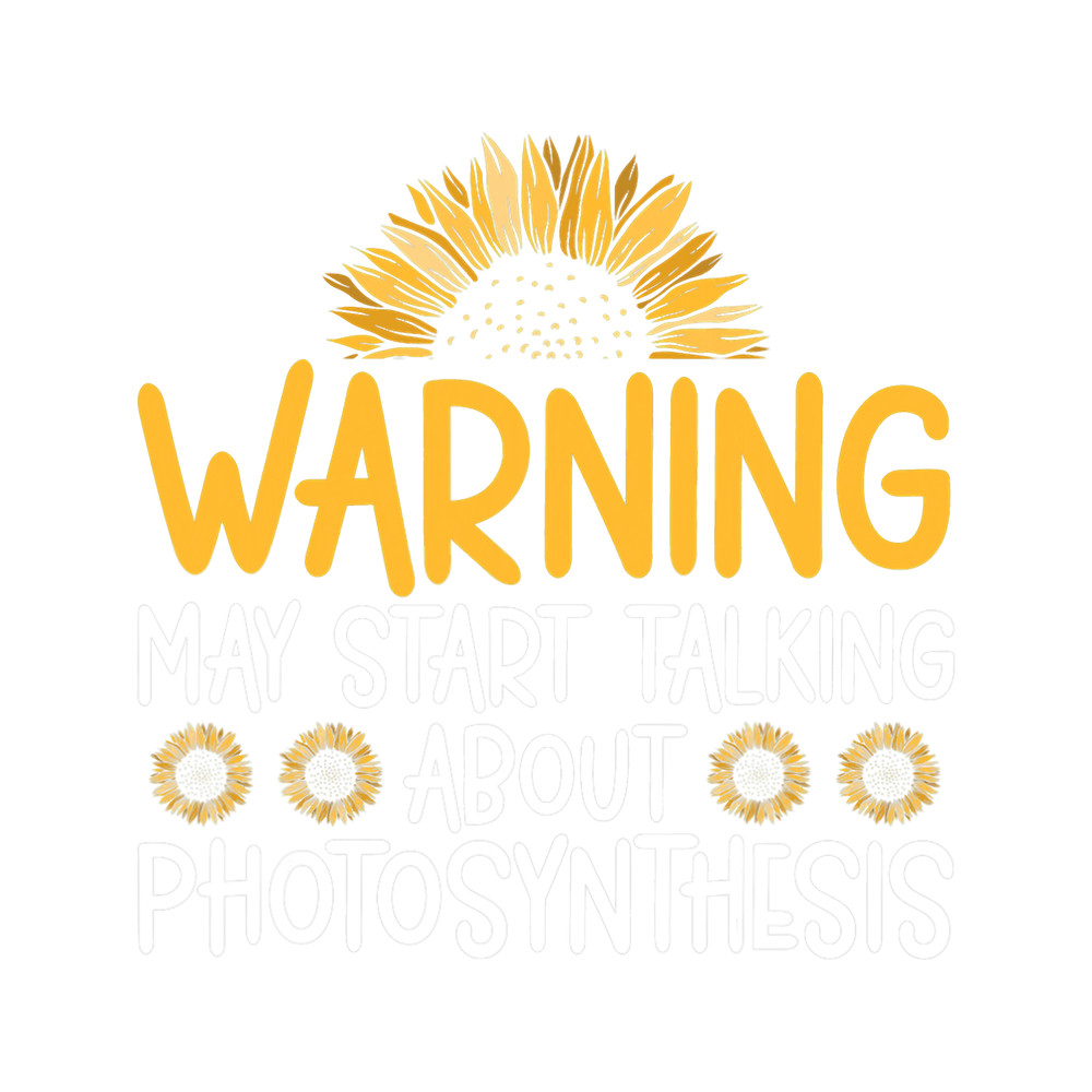 Sunflower Warning May Start Talking About Photosynthesis.png