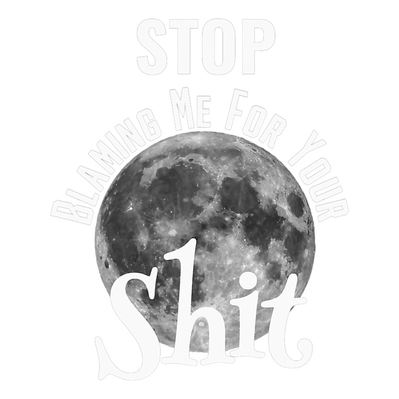 The Moon Stop Blaming Me Horoscope Zodiac Astrology Funny.png