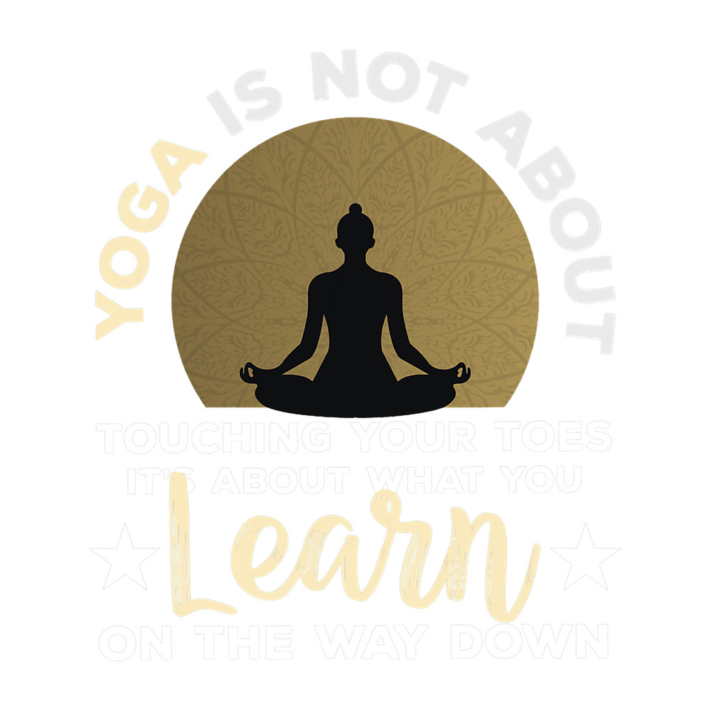 Yoga Meditation Yoga is not about touching your toes 1.png