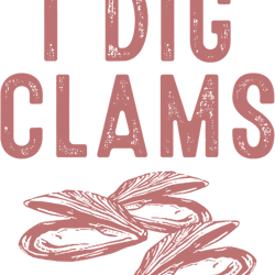 seashells cool i dig clams funny clamming gift clam digging men women 21