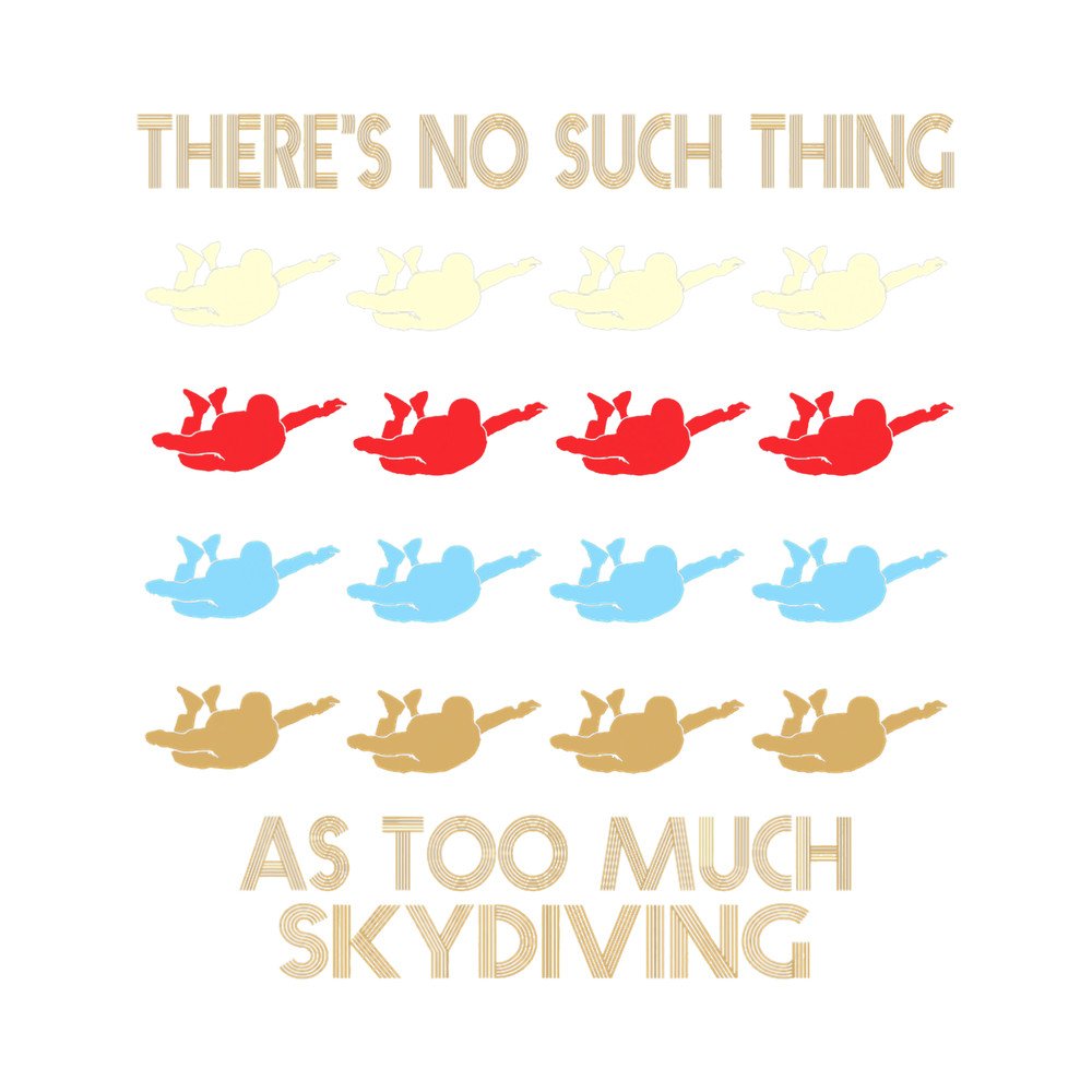 Skydiving Gift No Such Thing As Too Much Quote.png