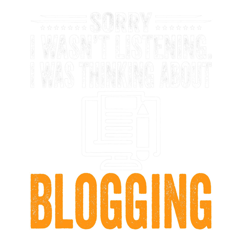 Sorry I Wasnt Listening I Was Thinking Blogging Blogger.png