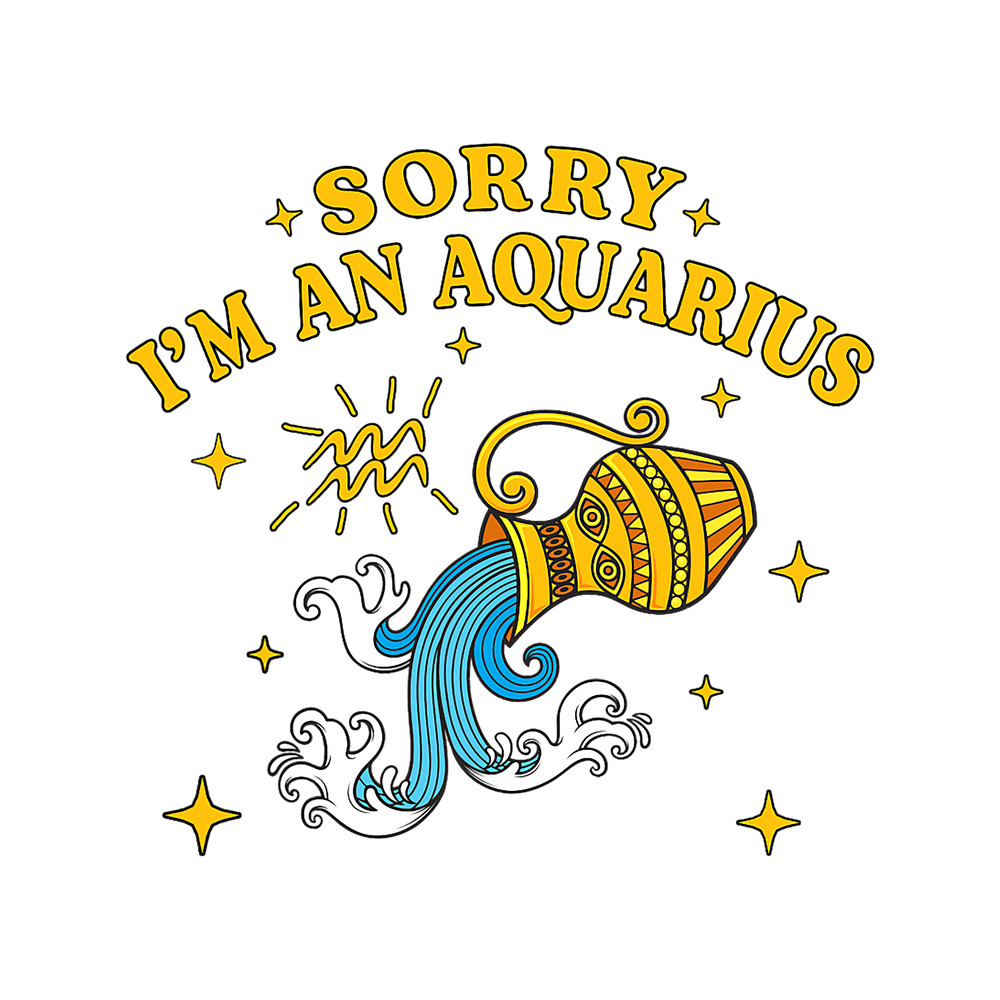 Sorry Im an Aquarius Funny Zodiac Sign Astrology Horoscope.png