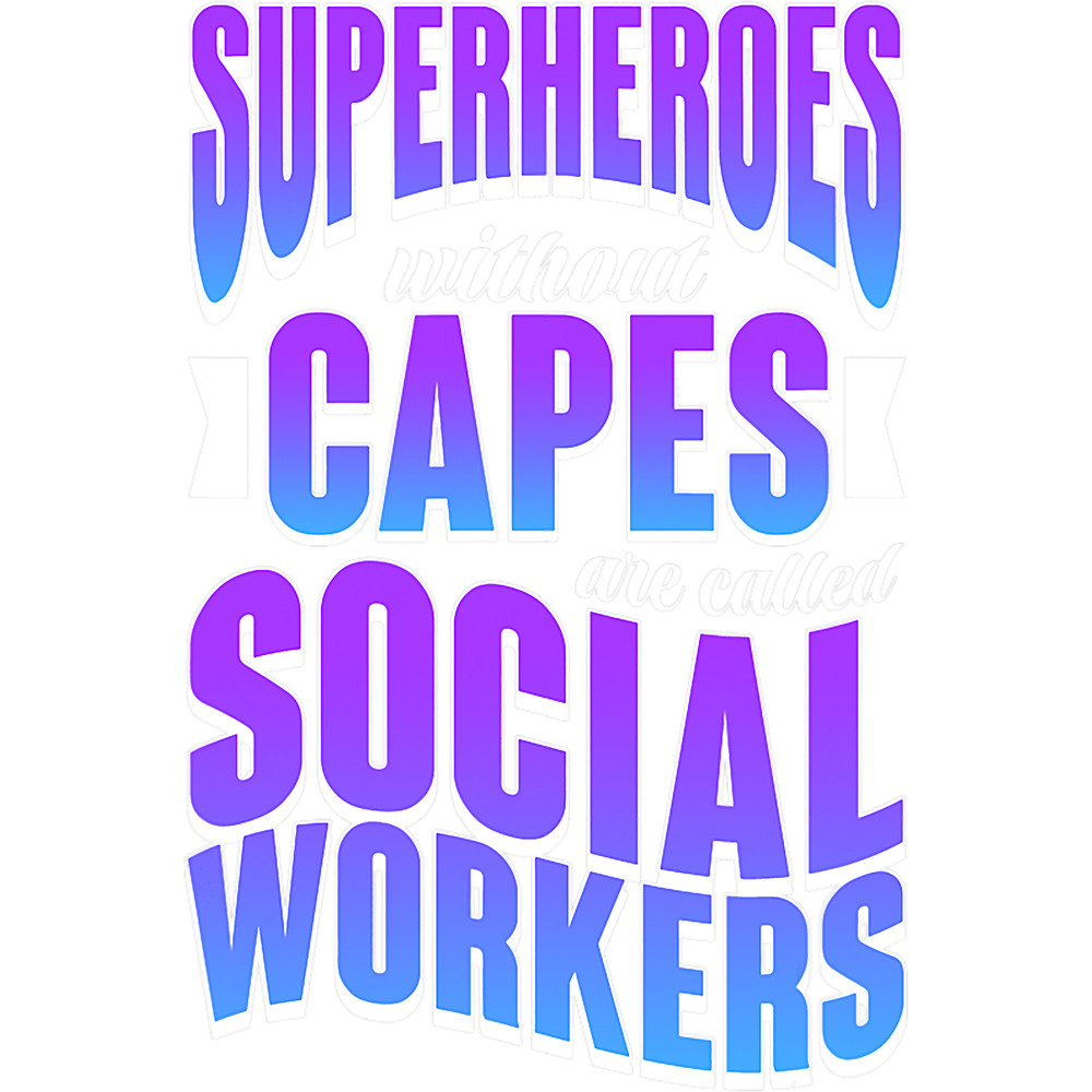 Superheroes do better Capes are called Social Workers.png