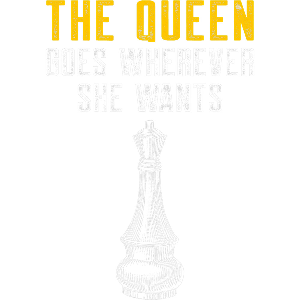 The Queen Goes Wherever She Wants Chess Player.png