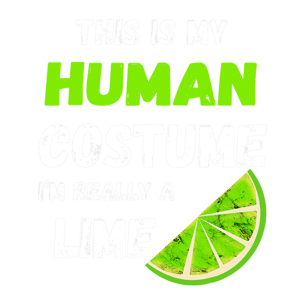 This Is My Human Costume Im Really A Lime Lemon Fruit Shirt.png
