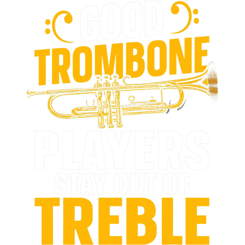 Trombone Lover Jazz Trombone Good Trombone Players Stay Out Of Treble.png