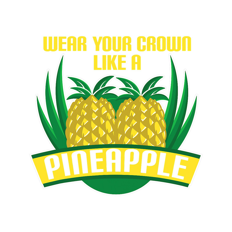 Wear Your Crown Like A Pineapple Fruit Lovers.png