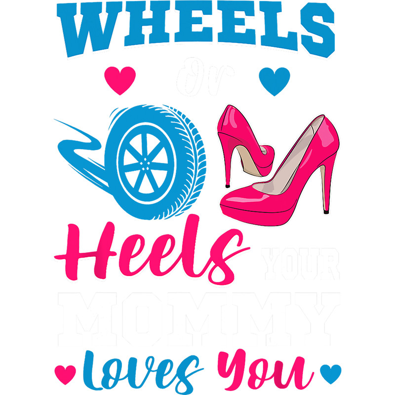 Wheels Or Heels Your Mommy Loves You Gender Reveal Party.png