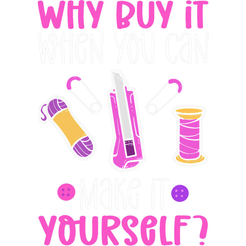 Why Buy It When You Can Make It Yourself Crafting.png