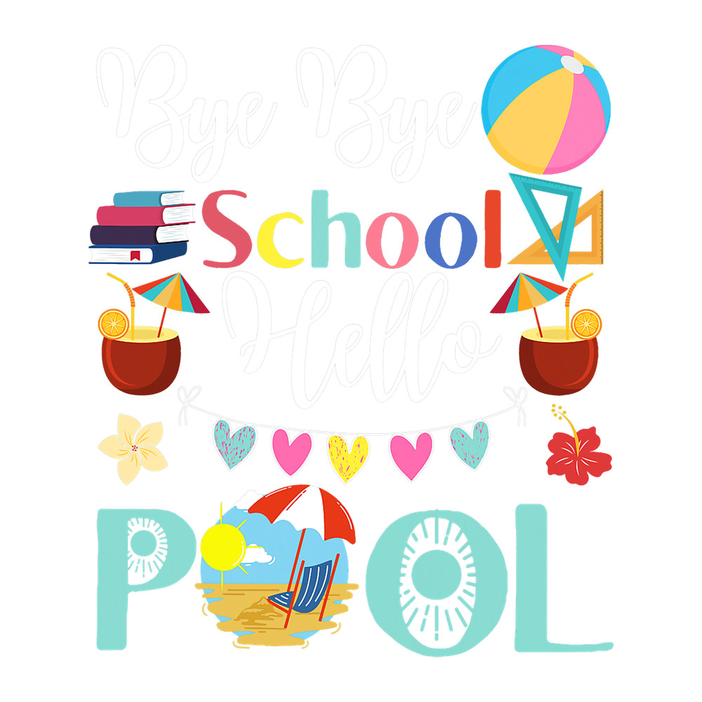 Teacher Job Funny Bye Bye School Hello Pool Tshirt For Teachers Students.png