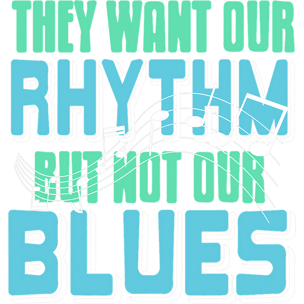 They Want Our Rhythm But Not Our Blues Funny Retro Present.png