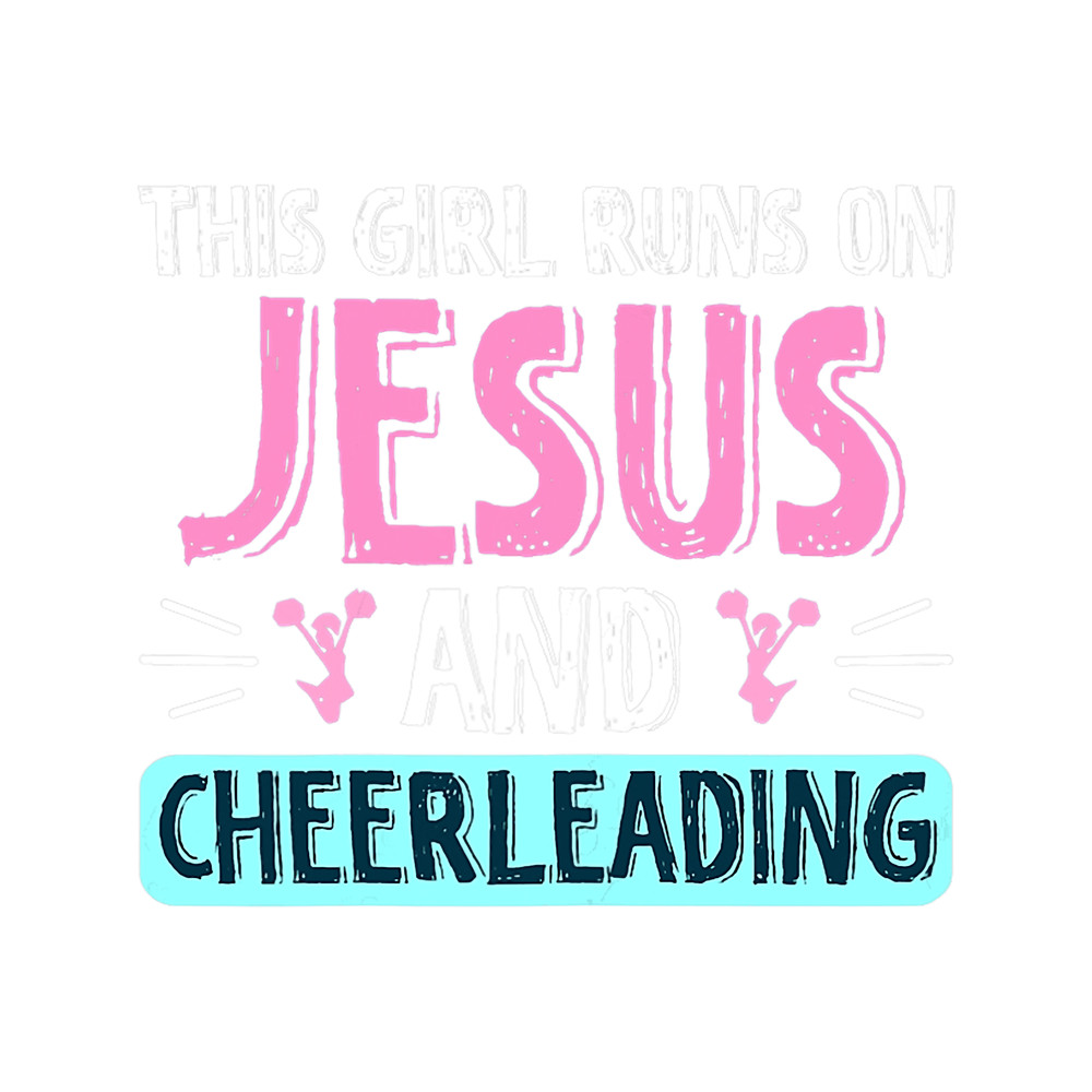 THIS GIRL RUNS ON JESUS CHEERLEADING Christian Cheerleader 1.png