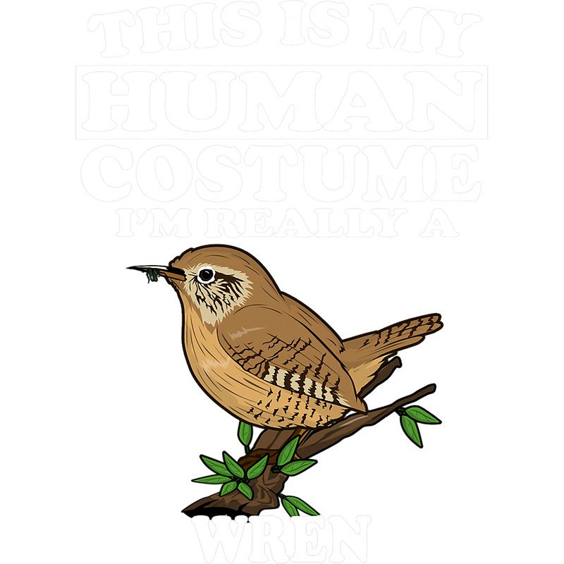 This Is My Human Costume Im Really A Wren Bird Birding Gift.png