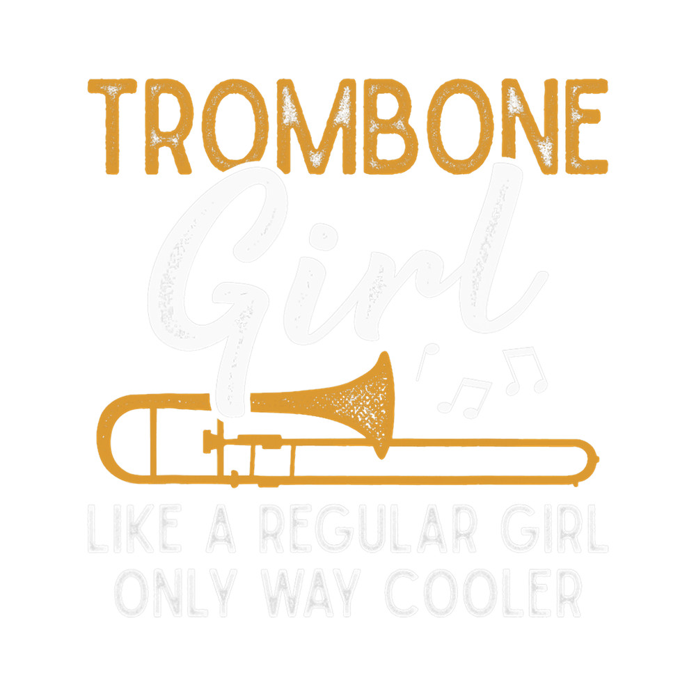 Trombone Lover Girl Like A Regular Girl Funny Trombone Player 1.png