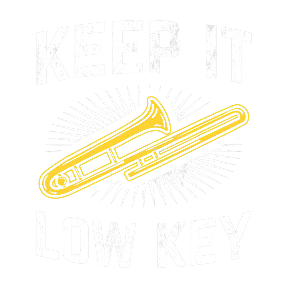 Trombone Lover Keep It Low Key Trombonist Musician Trombone.png